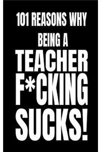 101 Reasons Why Being a Teacher F*cking Sucks!