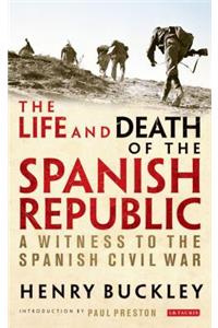 The Life and Death of the Spanish Republic: A Witness to the Spanish Civil War