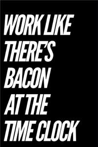 Work Like There's Bacon at the Time Clock: Blank Lined Journal Gag Gift Idea