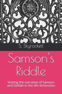 Samson's Riddle: Visiting the Narrative of Samson and Delilah in the 4th Dimension