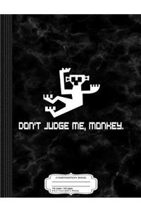 Don't Judge Me Monkey Composition Notebook