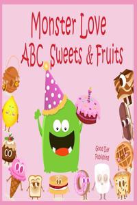 Monster Love ABC Sweets & Fruits: ABC Sweets & Fruits from A to Z for Toddlers, Kids 1-5 Years Old (Baby First Words, Alphabet Book, Children's Book )