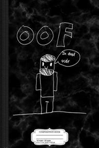 Oof I'm Dead Inside Composition Notebook