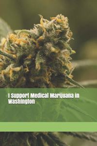 I Support Medical Marijuana in Washington