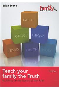 Teach Your Family the Truth: Building on the Basics of the Faith