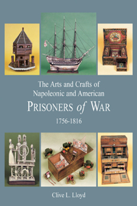 Arts and Crafts of Napoleonic and American Prisoners of War 1756-1816
