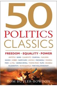 50 Politics Classics: Freedom, Equality, Power: Mind-Changing, World-Changing Ideas from Fifty Landmark Books