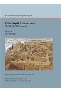 Catalhoyuk Excavations: The 2000-2008 Seasons: Catalhoyuk Research Project Volume 7