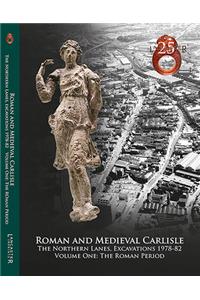 Roman and Medieval Carlisle: the Northen Lanes, Excavations 1978-82