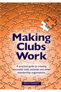 Making Clubs Work: A practical guide to creating successful clubs, societies and other membership organisations