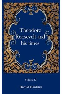 Theodore Roosevelt and his times