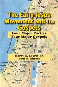 The Early Jesus Movement and Its Gospels: Four Major Parties, Four Major Gospels: Four Major Parties, Four Major Gospels