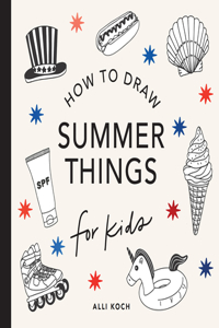 Summer Things: How to Draw Books for Kids featuring Beach Fun, Summer Camp, Picnics, and More