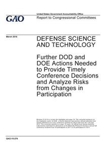 Defense science and technology, further DOD and DOE actions needed to provide timely conference decisions and analyze risks from changes in participation