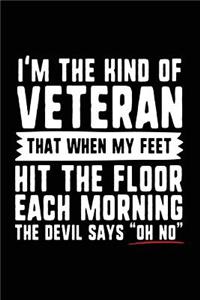 I'm The Kind Of Veteran That When My Feet Hit The Floor Each Morning The Devil Says 