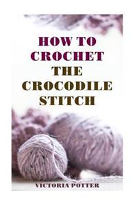 How To Crochet The Crocodile Stitch