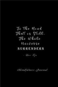 To the mind that is still, the whole universe surrenders