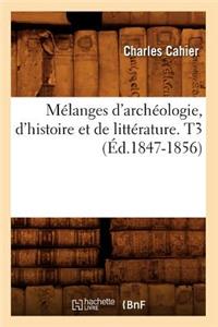 Mélanges d'Archéologie, d'Histoire Et de Littérature. T3 (Éd.1847-1856)