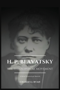 H. P. Blavatsky and the Theosophical Movement