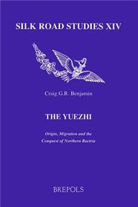 The Yuezhi. Origin, Migration and the Conquest of Northern Bactria
