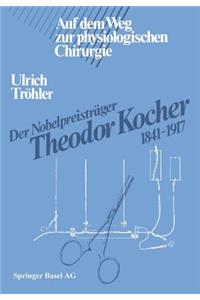 Der Nobelpreisträger Theodor Kocher 1841-1917