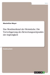 Mordmerkmal der Heimtücke. Die Vorverlagerung des Bewertungszeitpunkts der Arglosigkeit