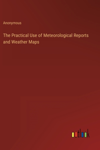 Practical Use of Meteorological Reports and Weather Maps