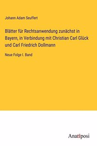 Blätter für Rechtsanwendung zunächst in Bayern, in Verbindung mit Christian Carl Glück und Carl Friedrich Dollmann