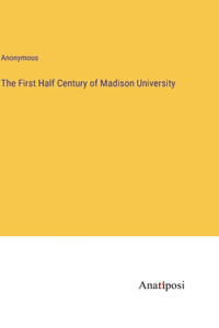 The First Half Century of Madison University