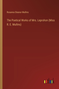 Poetical Works of Mrs. Leprohon (Miss R. E. Mullins)