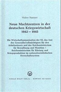 Neue Machtzentren in Der Deutschen Kriegswirtschaft 1942-1945: Die Wirtschaftsorganisation Der Ss, Das Amt Des Generalbevollmächtigten Für Den Arbeitseinsatz Und Das Reichsministerium Für Bewaffnung Und Munition