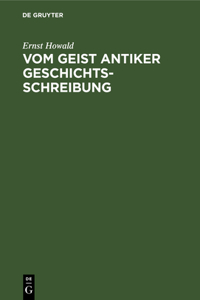 Vom Geist Antiker Geschichtsschreibung