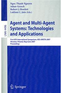 Agent and Multi-Agent Systems: Technologies and Applications: First KES International Symposium, KES-AMSTA 2007 Wroclaw, Poland, May 31-June 1, 2007 Proceedings