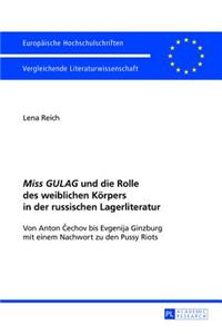 Miss GULAG und die Rolle des weiblichen Körpers in der russischen Lagerliteratur; Von Anton Čechov bis Evgenija Ginzburg mit einem Nachwort zu den Pussy Riots