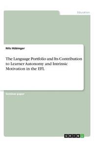 The Language Portfolio and Its Contribution to Learner Autonomy and Intrinsic Motivation in the EFL