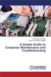 Simple Guide to Computer Maintenance and Troubleshooting