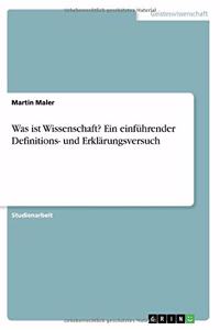 Was ist Wissenschaft? Ein einführender Definitions- und Erklärungsversuch