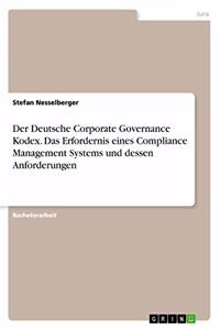 Deutsche Corporate Governance Kodex. Das Erfordernis eines Compliance Management Systems und dessen Anforderungen