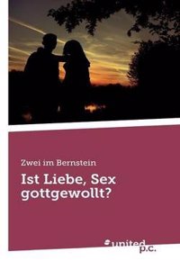 Ist Liebe, Sex Gottgewollt?