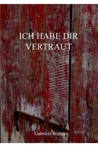 Ich habe dir vertraut