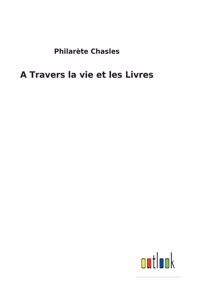 A Travers la vie et les Livres