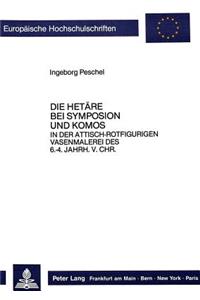 Hetaere Bei Symposion Und Komos- In Der Attisch-Rotfigurigen Vasenmalerei Des 6. Bis 4. Jahrhunderts V.Chr.