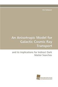 An Anisotropic Model for Galactic Cosmic Ray Transport