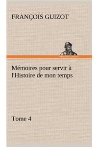 Mémoires pour servir à l'Histoire de mon temps (Tome 4)