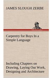 Carpentry for Boys In a Simple Language, Including Chapters on Drawing, Laying Out Work, Designing and Architecture With 250 Original Illustrations