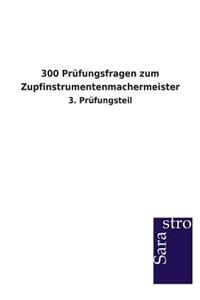 300 Prüfungsfragen zum Zupfinstrumentenmachermeister