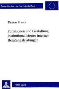 Funktionen und Gestaltung institutionalisierter interner Beratungsleistungen
