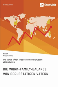 Work-Family-Balance von berufstätigen Vätern. Wie junge Väter Arbeit und Familienleben vereinbaren