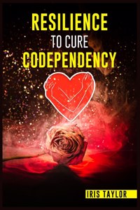 Resilience to Cure Codependency