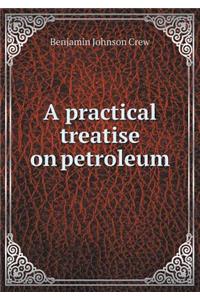 A practical treatise on petroleum
